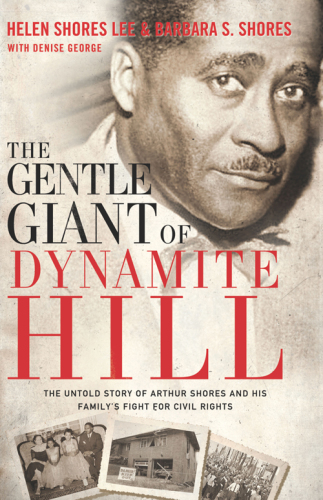 The Gentle Giant of Dynamite Hill: the Untold Story of Arthur Shores and His Family's Fight for Civil Rights