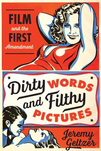 Dirty words & filthy pictures film and the First Amendment