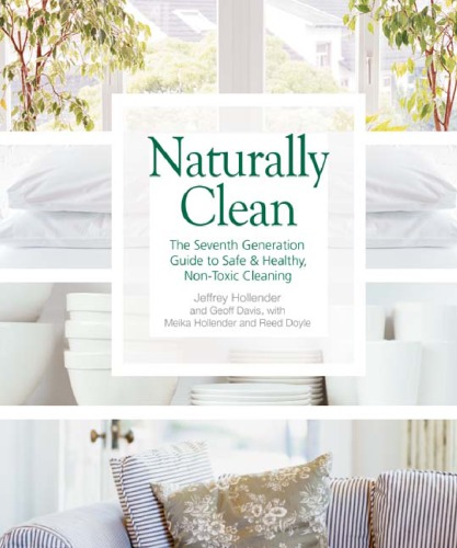 Naturally Clean: the Seventh Generation Guide to Safe and Healthy, Non-Toxic Cleaning