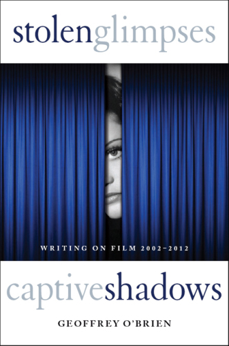 Stolen glimpses, captive shadows: writing on film, 2002-2012