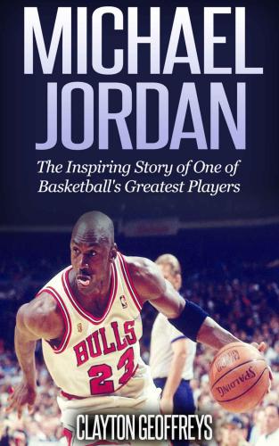 Michael Jordan: the inspiring story of one of basketball's greatest players: an unauthorized biography