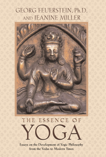 The essence of yoga: essays on the development of yogic philosophy from the Vedas to modern times