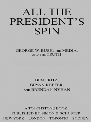 All the President's Spin: George W. Bush, the Media, and the Truth
