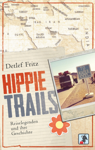 Hippie Trails: Reiselegenden und ihre Geschichte