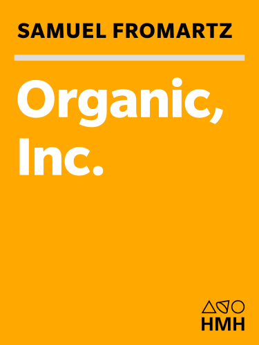 Organic, inc.: natural foods and how they grew