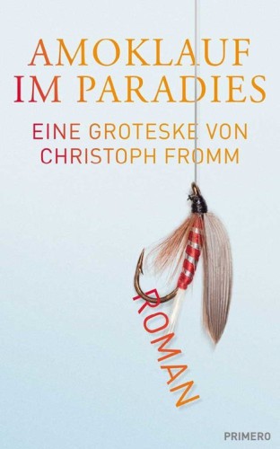 Amoklauf im Paradies: Eine Groteske von Christoph Fromm