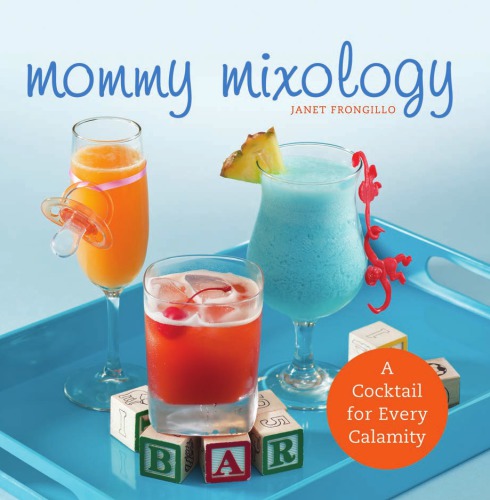 Mommy mixology: a cocktail for every calamity