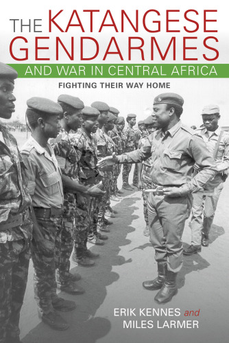 The Katangese gendarmes and war in Central Africa: fighting their way home