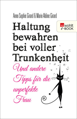 Haltung bewahren bei voller Trunkenheit Und andere Tipps für die unperfekte Frau