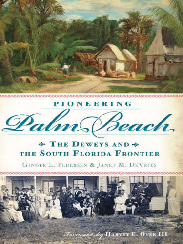 Pioneering Palm Beach: the Deweys and the South Florida frontier