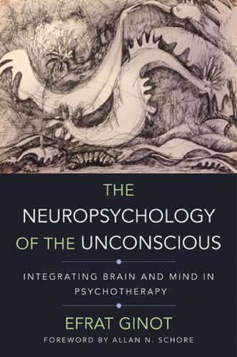 The neuropsychology of the unconscious integrating brain and mind in psychotherapy