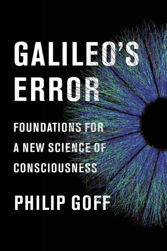 Galileo's error: foundations for a new science of consciousness