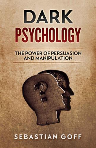 Dark psychology: the power of persuasion & manipulation