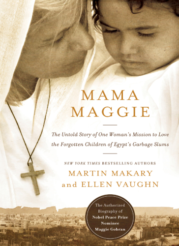 Mama Maggie: the untold story of one woman's mission to love the forgotten children of Egypt's garbage slums