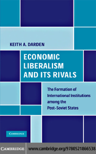Economic Liberalism and Its Rivals: The Formation of International Institutions among the Post-Soviet States