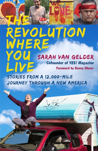 The revolution where you live: stories from a 12,000-mile journey through a new America