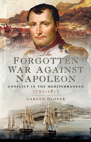 The forgotten war against Napoleon: conflict in the Mediterranean, 1793-1815