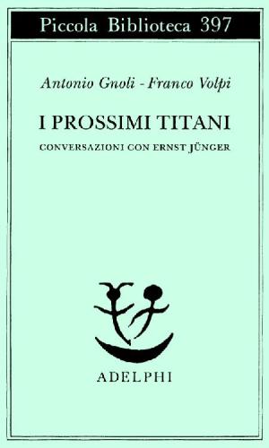 I Prossimi titani: conversazioni con Ernst Jünger