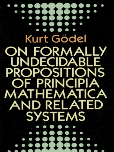 On Formally Undecidable Propositions of Principia Mathematica and Related Systems