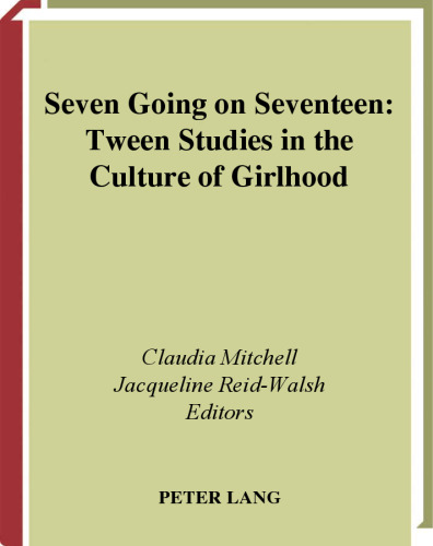Seven Going On Seventeen: Tween Studies In The Culture Of Girlhood