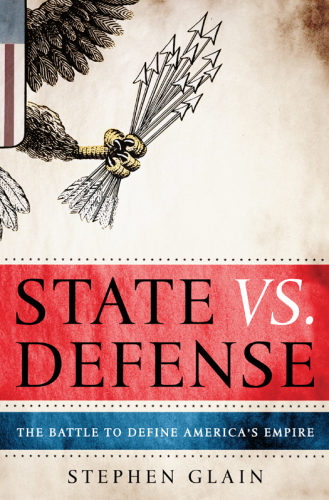 State vs. Defense: the battle to define America's empire
