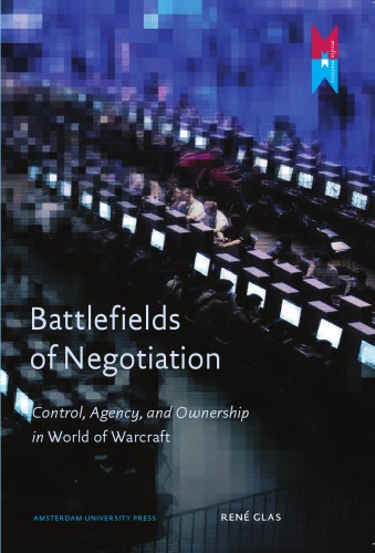 Battlefields of Negotiation Control, Agency, and Ownership in World of Warcraft