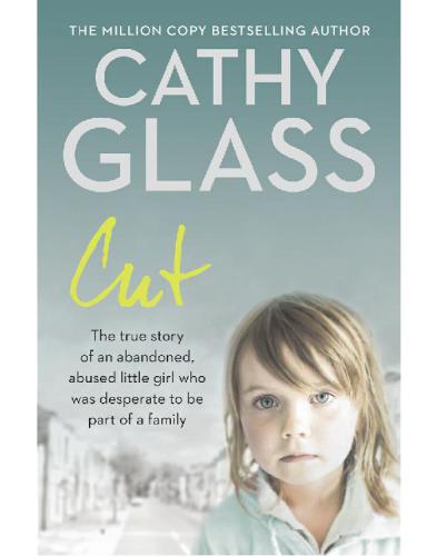 Cut: the true story of an abandoned, abused little girl who was desperate for be part of a family