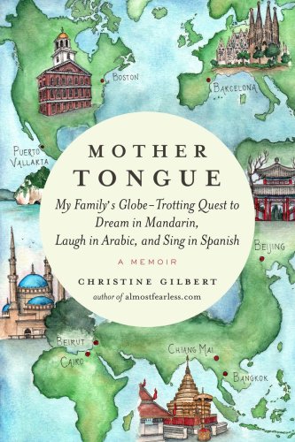 Mother tongue: my family's globe-trotting quest to dream in Mandarin, laugh in Arabic, and sing in Spanish, a memoir