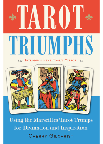 Tarot triumphs: using the tarot trumps for divination and inspiration