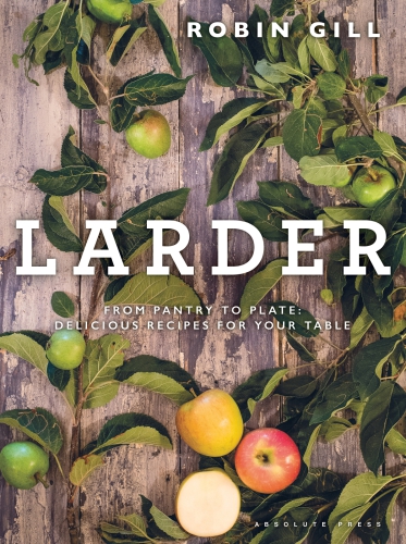 Larder: from pantry to plate: delicious recipes for your table