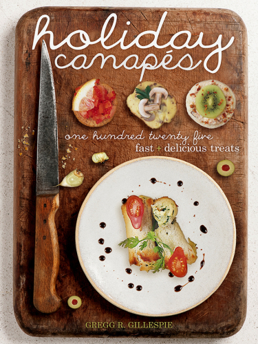 Holiday canapés: 125 fast and delicious treats!