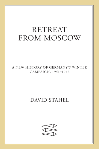 Retreat from Moscow: reconceiving Germany's winter campaign, 1941-1942