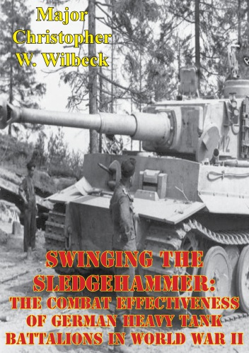 Swinging the sledgehammer: the combat effectiveness of German heavy tank battalions in World War II