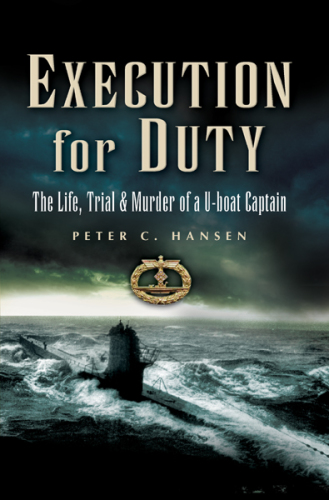 Execution for duty: the life, trial and murder of a U-boat captain
