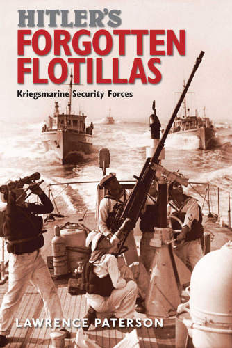 Hitler's forgotten flotillas: Kriegsmarine security forces