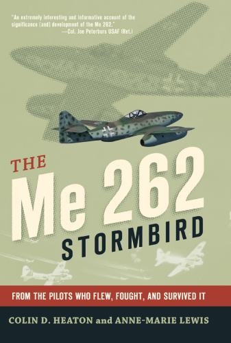 The ME 262 Stormbird: in the words of the German aces who flew it