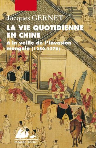 La vie quotidienne en Chine à la veille de l'invasion mongole (1250-1276)