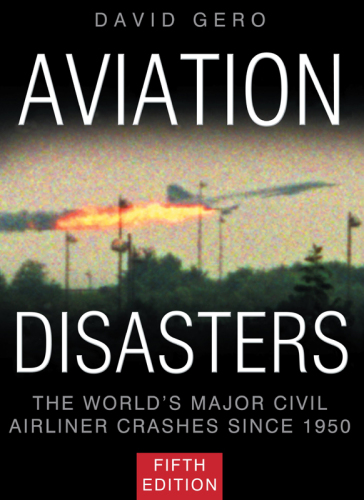 Aviation Disasters: the World's Major Civil Airliner Crashes Since 1950