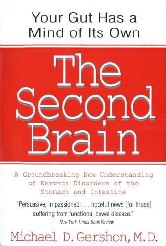 The second brain: the scientific basis of gut instinct and a groundbreaking new understanding of stomach and bowel disorders