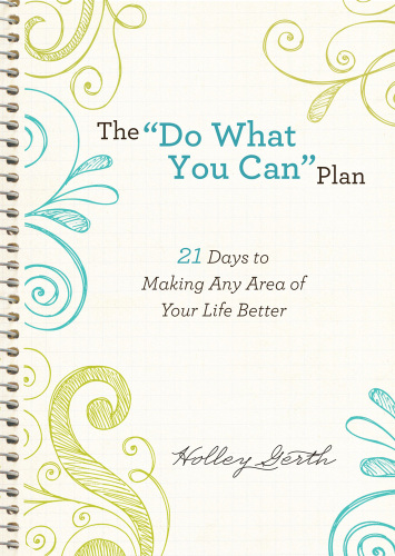 The ''do what you can'' plan (ebook shorts): 21 days to making any area of your life better