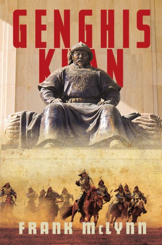 Genghis Khan: his conquests, his empire, his legacy