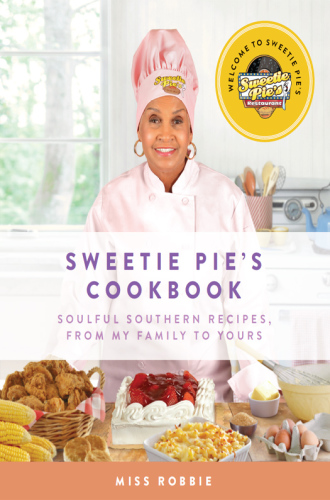 Sweetie Pie's cookbook: soulful recipes, from my family to yours