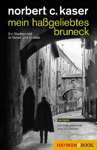 mein haßgeliebtes bruneck Ein Stadtporträt in Texten und Bildern