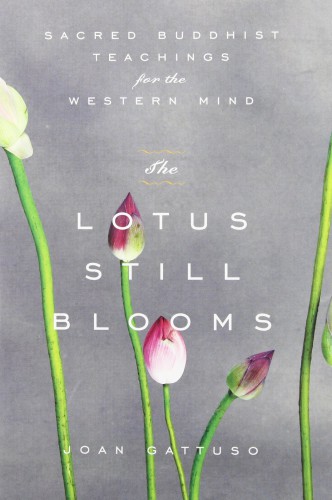 The Lotus Still Blooms: Sacred Buddhist Teachings for the Western Mind