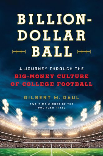 Billion-dollar ball: A Journey Through the Big-Money Culture of College Football