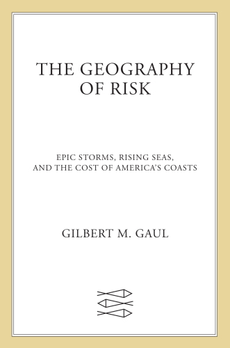 The geography of risk: epic storms, rising seas, and the costs of America's coasts