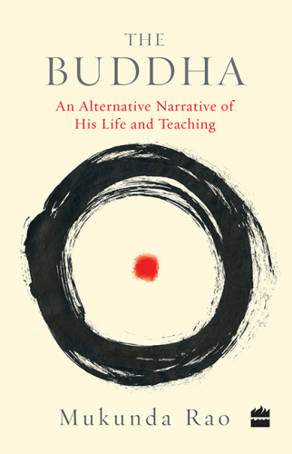 The Buddha: an alternative narrative of his life and teaching