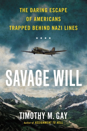 Savage will: the daring escape of Americans trapped behind Nazi lines