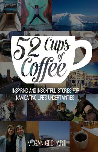 52 Cups of Coffee: Inspiring and insightful stories for navigating lifes uncertainties