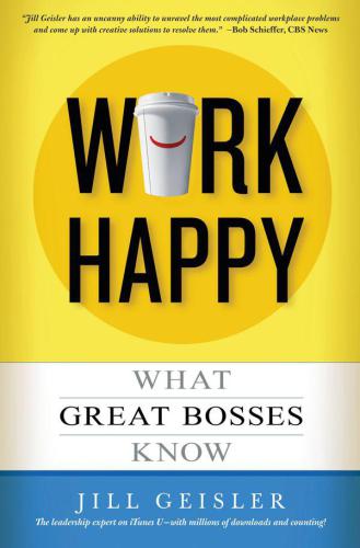 Work Happy: What Great Bosses Know